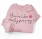 You're Really Pretty Embroidered Sweatshirt Fairytaleavenue